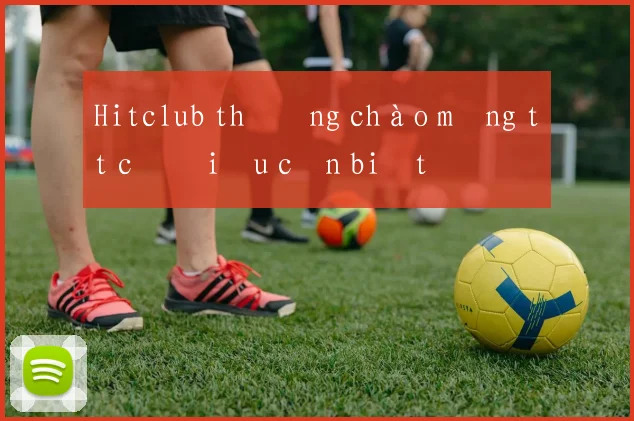 Hitclub thưởng chào mừng tất cả điều cần biết