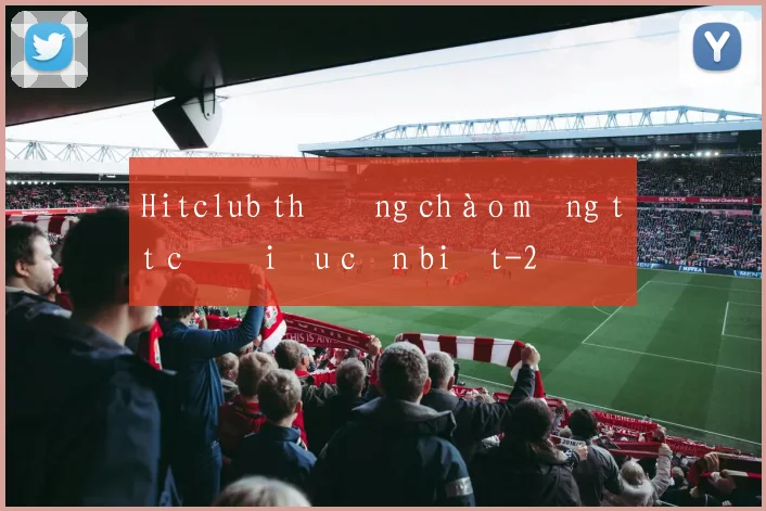 Hitclub thưởng chào mừng tất cả điều cần biết